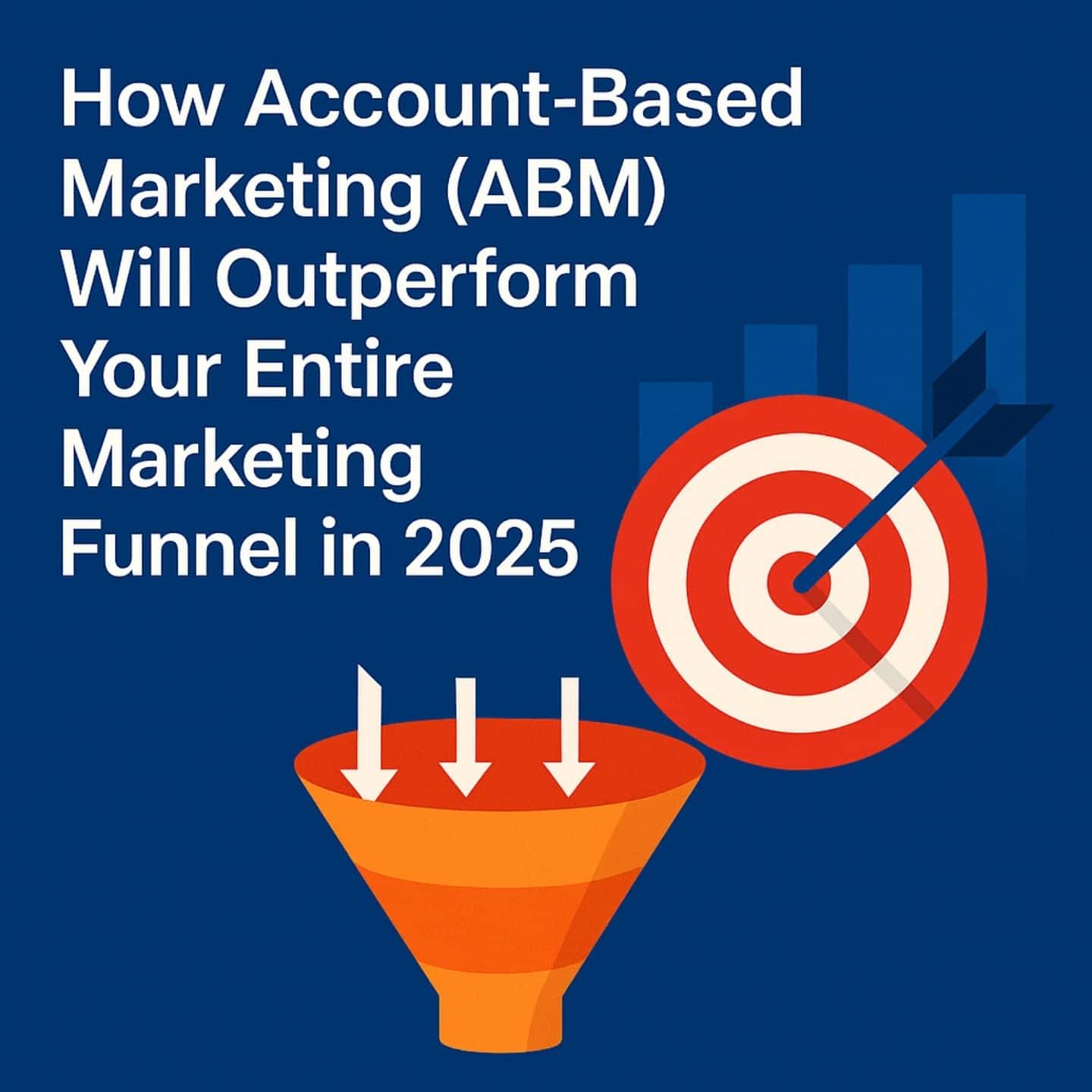 How account-based marketing will outperform the entire marketing funnel in 2025